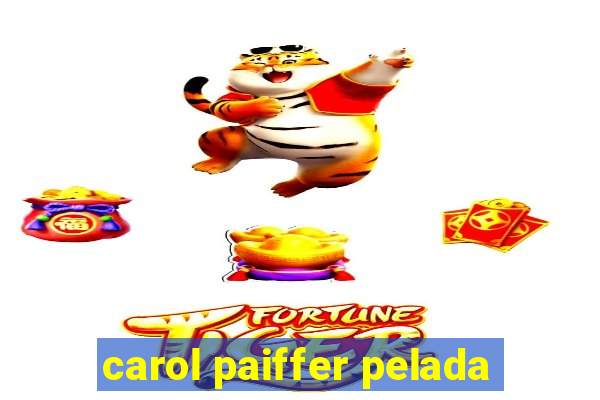 carol paiffer pelada